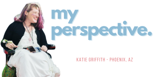 Woman smiling seated in wheelchair with the words My Perspective: Katie Griffith from Phoenix Arizona
