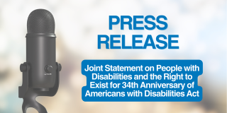 JOINT STATEMENT ON PEOPLE WITH DISABILTIES AND THEIR RIGHT TO EXIST ON THE 34TH ANNIVERSARY OF THE ADA