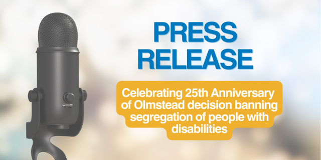 Press Release: Celebrating 25th Anniversary  of Olmstead decision banning segregation of people with disabilities
