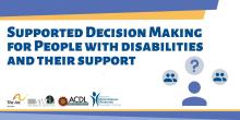Supported decision-making for people with disabilities and their supports