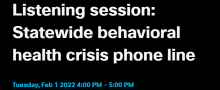 Listening session: statewide behavioral health crisis phone line